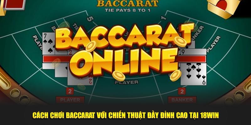 Cách chơi baccarat hiệu quả tại 18Win