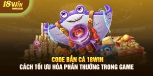 Code bắn cá 18Win