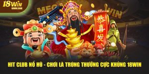 Hit club nổ hũ tại 18Win