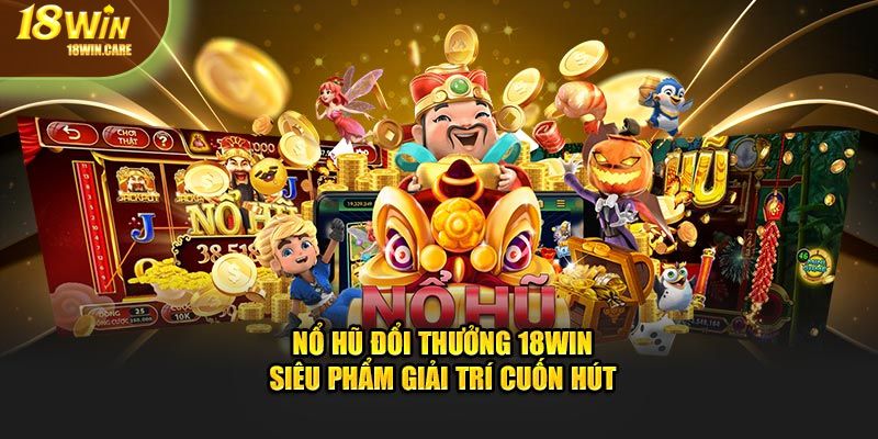 Nổ hũ đổi thưởng 18Win