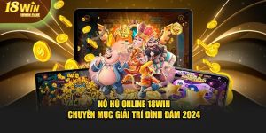 Nổ hũ online tại 18Win